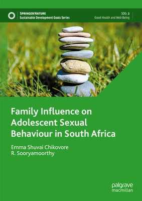 Family Influence on Adolescent Sexual Behaviour in South Africa by Chikovore, Emma Shuvai