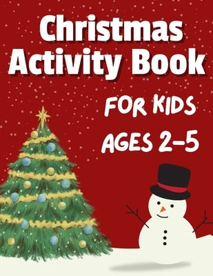 Christmas Activity Book for Kids Ages 2-5: 50+ Big, Cute and Simple Activity Pages ǀ Coloring, Scissor Skills, Dot Marker, How to draw, Mazes and by McAdams, Dion