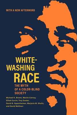 Whitewashing Race: The Myth of a Color-Blind Society by Brown, Michael K.