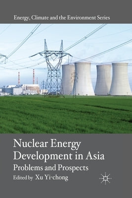 Nuclear Energy Development in Asia: Problems and Prospects by Yi-Chong, X.