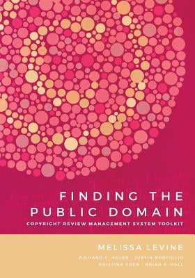 Finding the Public Domain: Copyright Review Management System Toolkit by Levine, Melissa