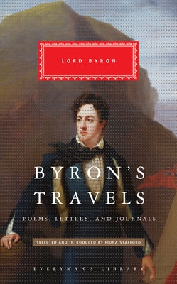 Byron's Travels: Poems, Letters, and Journals by Byron, George Gordon, 1788-