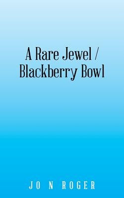 A Rare Jewel / Blackberry Bowl by Roger, Jo N.