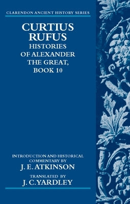 Curtius Rufus: Histories of Alexander the Great, Book 10 by Yardley, J. C.