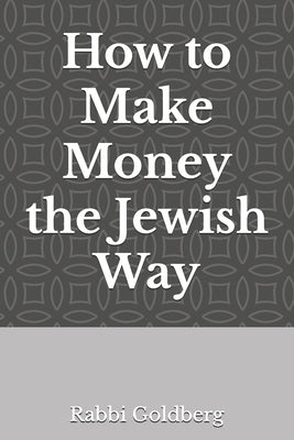 How to Make Money the Jewish Way by Goldberg, Rabbi