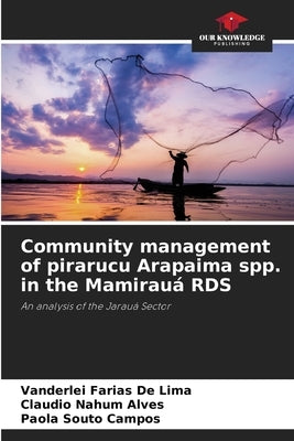 Community management of pirarucu Arapaima spp. in the Mamirauá RDS by Farias de Lima, Vanderlei