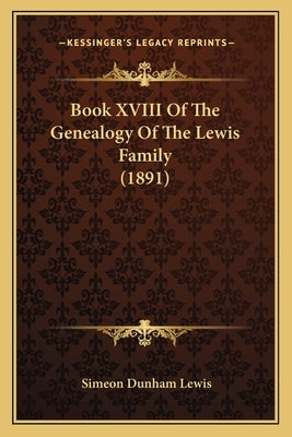 Book XVIII Of The Genealogy Of The Lewis Family (1891) by Lewis, Simeon Dunham