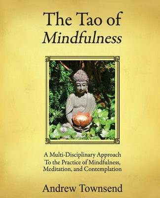 The Tao of Mindfulness by Townsend, Andrew