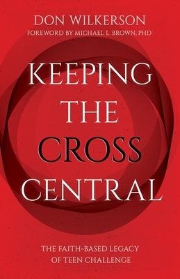 Keeping the Cross Central (Updated) by Wilkerson, Don