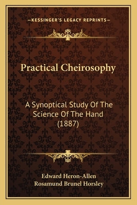 Practical Cheirosophy: A Synoptical Study Of The Science Of The Hand (1887) by Heron-Allen, Edward