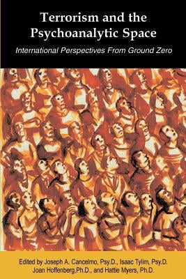 Terrorism and the Psychoanalytic Space: International Perspectives from Ground Zero by Cancelmo, Joseph A.