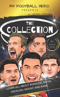 My Football Hero: The Collection: Learn all about Ronaldo, Messi, Grealish, Mount and Kane by Green, Rob
