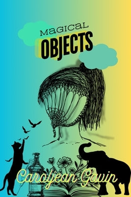 Magical Objects by Gavin, Caroljean