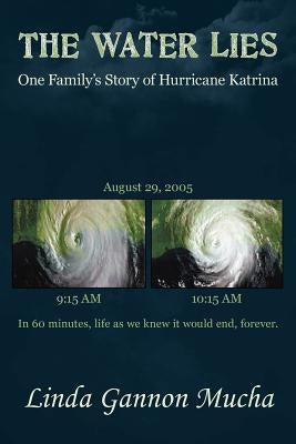 The Water Lies: One Family's Story of Hurricane Katrina by Mucha, Linda Gannon
