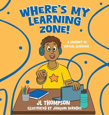 Where's My Learning Zone!: A Journey In Virtual Learning by Thompson, Jl