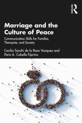 Marriage and the Culture of Peace: Communication Skills for Families, Therapists, and Society by de la Rosa Vazquez, Cecilia Sarahi