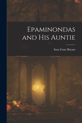 Epaminondas and his Auntie by Bryant, Sara Cone 1873-