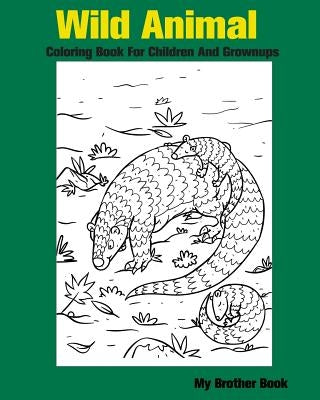 Wild Animal Coloring Book For Children And Grownups: Wildlife and forest animals coloring book for kids boys and girls by Wild Animal Coloring Book
