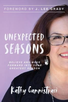 Unexpected Seasons: Believe and Move Forward into Your Greatest Season by Cannistraci, Kathy