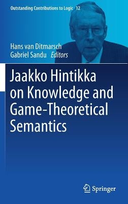 Jaakko Hintikka on Knowledge and Game-Theoretical Semantics by Van Ditmarsch, Hans