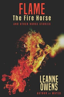 Flame The Fire Horse and Other Horse Stories by Owens, Leanne