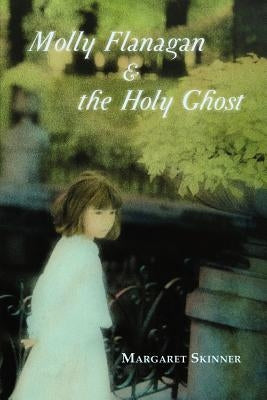 Molly Flanagan & the Holy Ghost by Skinner, Margaret