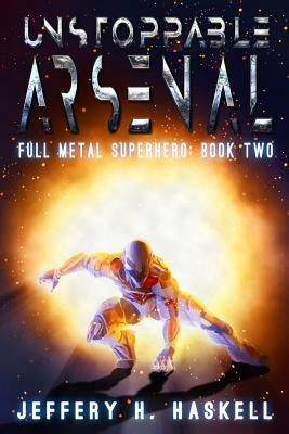 Unstoppable Arsenal by Haskell, Jeffery H.