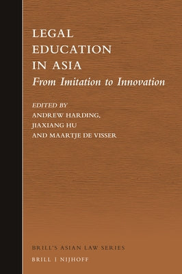 Legal Education in Asia: From Imitation to Innovation by Harding, Andrew J.