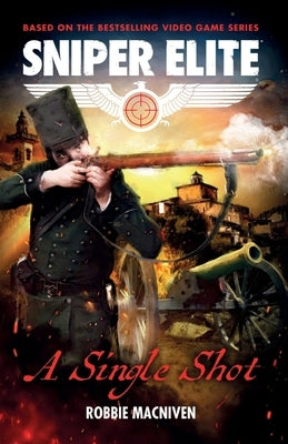 A Single Shot: A Sniper Elite Worlds Novel by MacNiven, Robbie