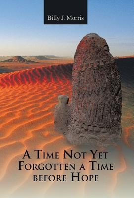 A Time Not Yet Forgotten a Time Before Hope by Morris, Billy J.