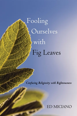 Fooling Ourselves with Fig Leaves by Miciano, Ed