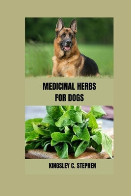 Medicinal Herbs for Dogs by C. Stephen, Kingsley