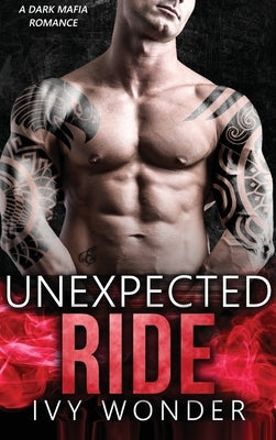 Unexpected Ride: A Dark Mafia Romance by Wonder, Ivy