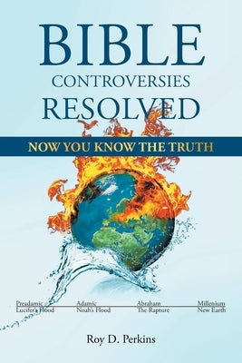 Bible Controversies Resolved: Now You Know the Truth by Perkins, Roy D.