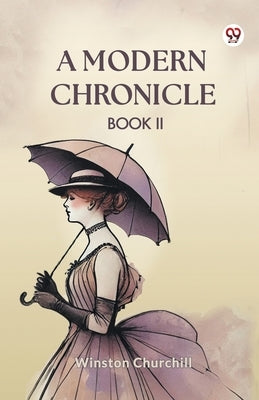 A Modern Chronicle Book II by Churchill, Winston