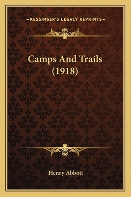 Camps And Trails (1918) by Abbott, Henry