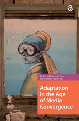 Adaptation in the Age of Media Convergence by Fehrle, Johannes