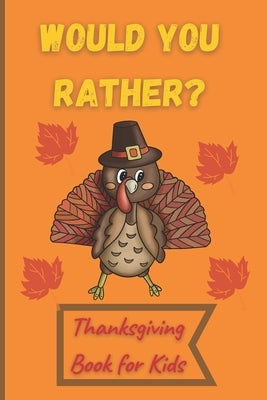 Would You Rather Thanksgiving Book for Kids: Funny Questions for Toddlers Children and Whole Family Bonus 30 Quiz Questions by Williams, John