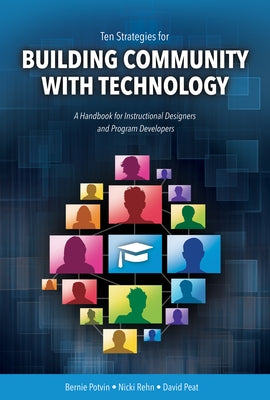 Ten Strategies for Building Community with Technology: A Handbook for Instructional Designers and Program Developers by Potvin, Bernie
