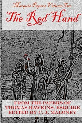 The Red Hand: Marquis Papers, Volume Two by Maloney, C. J.