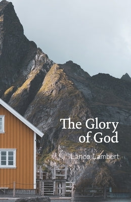 The Glory of God: Reflections from Exodus 33 by Lambert, Lance