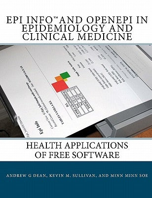 Epi Info and OpenEpi in Epidemiology and Clinical Medicine: Health Applications of Free Software by Sullivan, Kevin M.