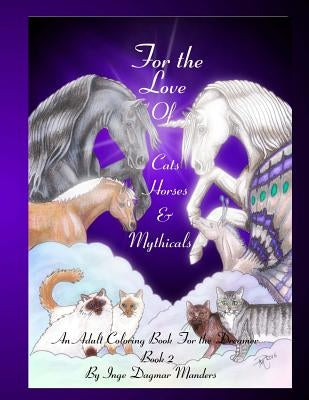 For the love of cats, horses and mythicals book 2: An adult colouring book for the dreamer book 2 by Manders, Inge Dagmar