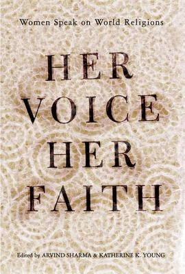 Her Voice, Her Faith: Women Speak On World Religions by Young, Katherine