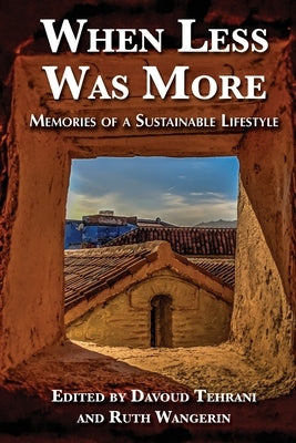When Less Was More: Memories of a Sustainable Lifestyle by Tehrani, Davoud