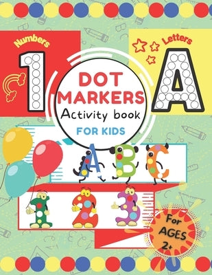 Dot Markers Activity Book for Kids.: ABC 123 Alphabet & Numbers Dot Pages - Capital & Small Letters - Counting Images Game - Extra Drawing Canvas - To by S'Cool, Cool