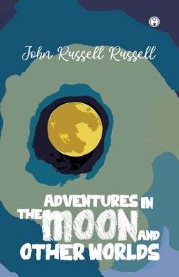 Adventures in the moon and other worlds by Russell, John Russell