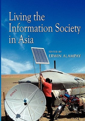 Living the Information Society in Asia by Alampay, Erwin