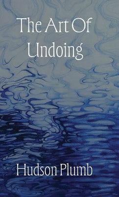 The Art of Undoing by Plumb, Hudson