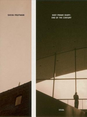 Sheva Fruitman: Half-Frame Diary: End of the Century by Fruitman, Sheva